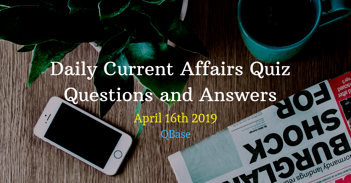 Daily Current Affairs Quiz Questions and Answers April 16th