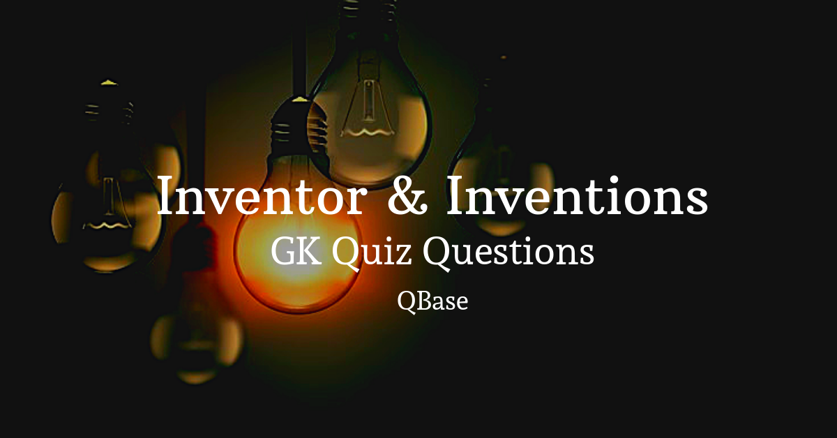 Inventor and Inventions GK Questions