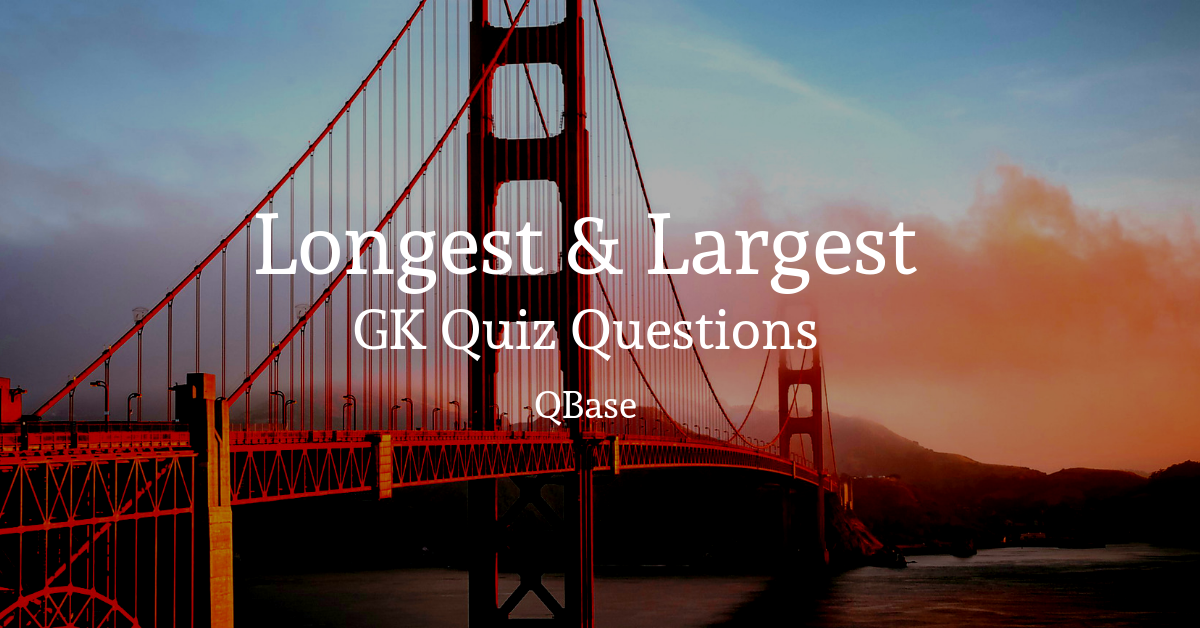 longest and largest gk quiz